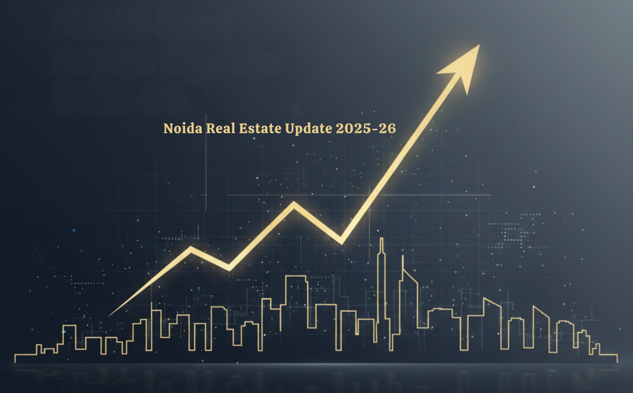Noida 2025–26: Why This Is the Smartest Time to Invest in NCR’s Real-Estate Hub