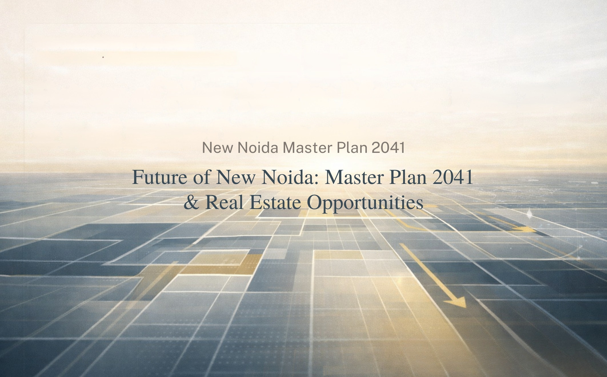 Future of New Noida: Master Plan 2041 & Real Estate Opportunities