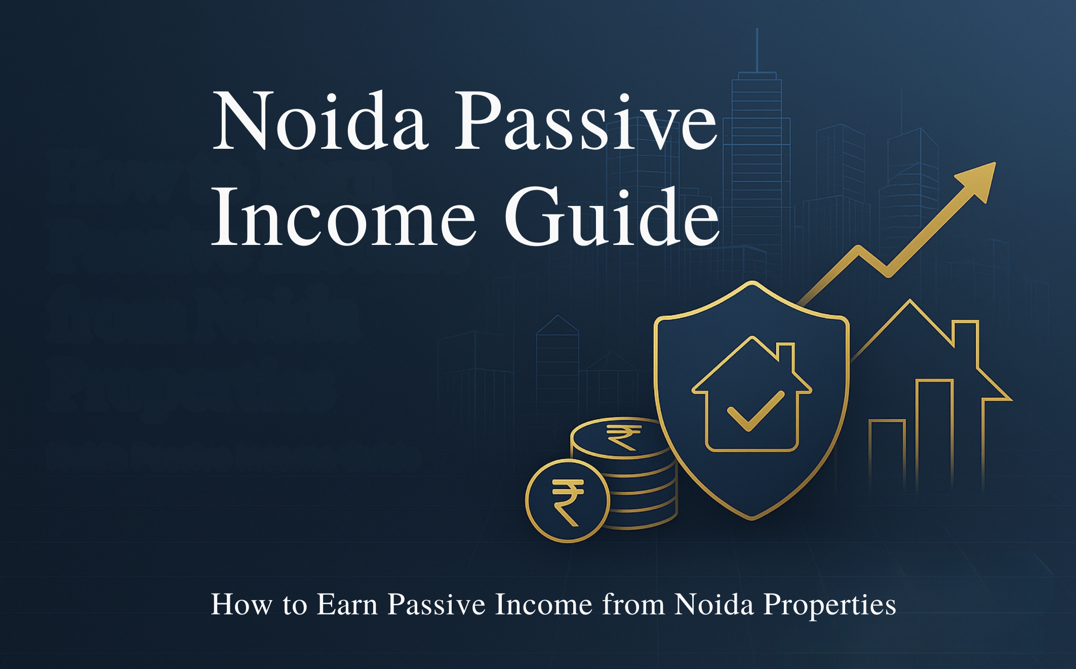The Investor’s Guide: How to Earn Passive Income from Noida Properties